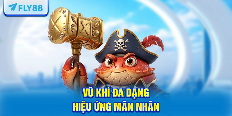 Vũ khí đa dạng, hiệu ứng mãn nhãn