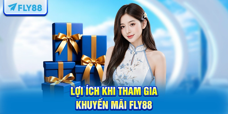 Lợi ích khi tham gia Khuyến mãi FLY88