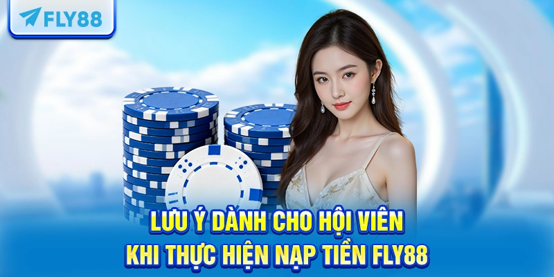 Lưu ý dành cho hội viên khi thực hiện nạp tiền Fly88 