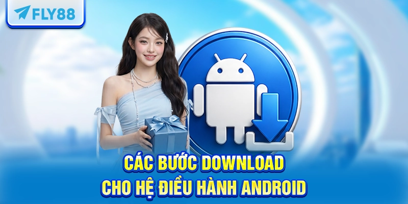 Các bước download cho hệ điều hành Android
